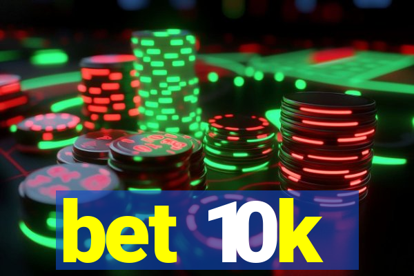 bet 10k